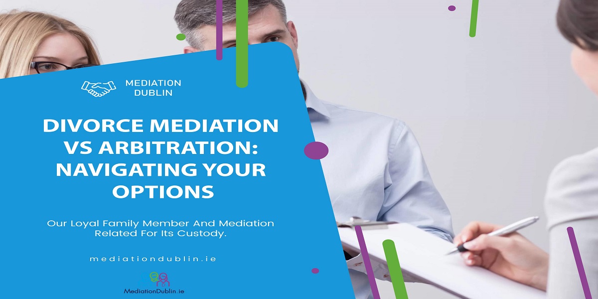 divorce-mediation-vs-arbitration-dublin